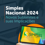 Novos Sublimites do Simples Nacional 2024 e suas Implicações